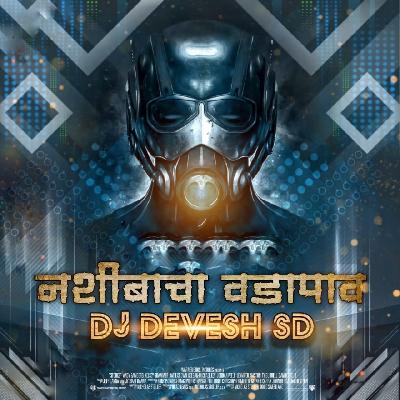 Nashibacha Vadapav - (EDM Halagi Mix) - DJ Devesh SD